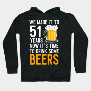 We Made it to 51 Years Now It's Time To Drink Some Beers Aniversary Wedding Hoodie